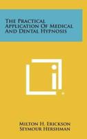 The Practical Application Of Medical And Dental Hypnosis