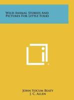 Wild Animal Stories and Pictures for Little Folks