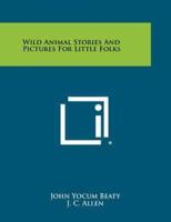 Wild Animal Stories and Pictures for Little Folks