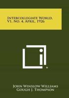 Intercollegiate World, V1, No. 4, April, 1926