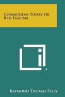 Communism Today or Red Fascism