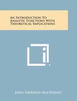 An Introduction to Analytic Functions With Theoretical Implications