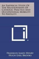 An Empirical Study of the Relationships of Catholic Practice and Occupational Mobility to Fertility