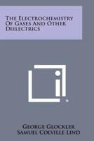 The Electrochemistry of Gases and Other Dielectrics