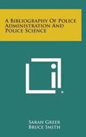 A Bibliography of Police Administration and Police Science