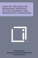 Laws of the State of Minnesota Relating to the Railroad and Warehouse Commission