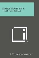 Family Notes by T. Tileston Wells
