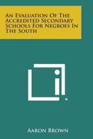 An Evaluation of the Accredited Secondary Schools for Negroes in the South