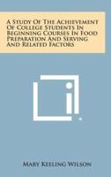 A Study of the Achievement of College Students in Beginning Courses in Food Preparation and Serving and Related Factors
