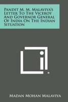 Pandit M. M. Malaviya's Letter to the Viceroy and Governor General of India on the Indian Situation