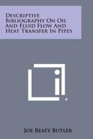 Descriptive Bibliography on Oil and Fluid Flow and Heat Transfer in Pipes