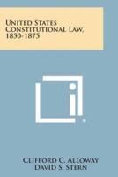 United States Constitutional Law, 1850-1875