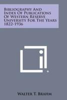 Bibliography and Index of Publications of Western Reserve University for the Years 1822-1936
