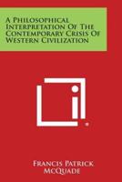 A Philosophical Interpretation of the Contemporary Crisis of Western Civilization