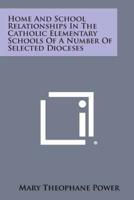 Home and School Relationships in the Catholic Elementary Schools of a Number of Selected Dioceses