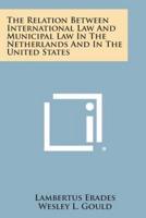 The Relation Between International Law and Municipal Law in the Netherlands and in the United States