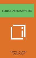Build a Labor Party Now