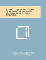 General Theory of Laplace Transform Solutions of Multiple-Loop Electric Networks