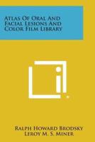 Atlas of Oral and Facial Lesions and Color Film Library