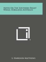 Notes on the Southern Right Whale, Eubalaena Australis