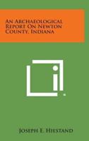 An Archaeological Report on Newton County, Indiana