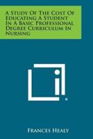 A Study of the Cost of Educating a Student in a Basic Professional Degree Curriculum in Nursing