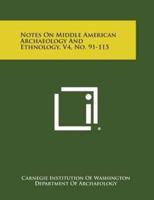 Notes on Middle American Archaeology and Ethnology, V4, No. 91-115
