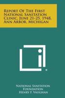 Report of the First National Sanitation Clinic, June 21-25, 1948, Ann Arbor, Michigan
