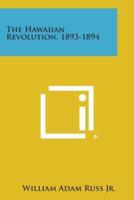 The Hawaiian Revolution, 1893-1894