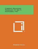 Current Religious Thought, V7, No. 9, November, 1947