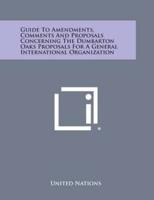 Guide to Amendments, Comments and Proposals Concerning the Dumbarton Oaks Proposals for a General International Organization