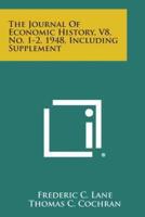 The Journal of Economic History, V8, No. 1-2, 1948, Including Supplement