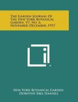 The Garden Journal of the New York Botanical Garden, V7, No. 6, November-December, 1957