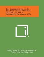 The Garden Journal of the New York Botanical Garden, V6, No. 6, November-December, 1956