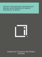 Notes Concerning Significant Books and Pamphlets About Political Science