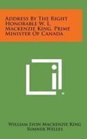 Address by the Right Honorable W. L. MacKenzie King, Prime Minister of Canada