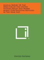 Annual Report of the Director of the United Nations Relief and Works Agency for Palestine Refugees in the Near East