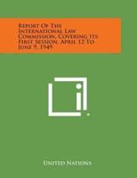 Report of the International Law Commission, Covering Its First Session, April 12 to June 9, 1949