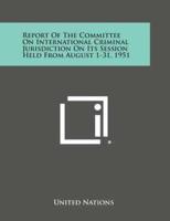 Report of the Committee on International Criminal Jurisdiction on Its Session Held from August 1-31, 1951
