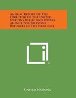 Annual Report of the Director of the United Nations Relief and Works Agency for Palestine Refugees in the Near East