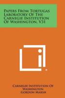 Papers from Tortugas Laboratory of the Carnegie Institution of Washington, V31