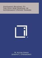 Statement Relating to the Post-War Disposal of Government Owned Tankers