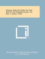 Wings for Victory in the Battle of Production, V4, No. 1, June, 1945