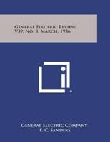 General Electric Review, V39, No. 3, March, 1936