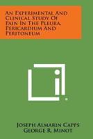 An Experimental and Clinical Study of Pain in the Pleura, Pericardium and Peritoneum