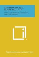 Anthropological Papers, No. 13-18