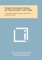 Three Hundred Years Of Psychiatry, 1535-1860