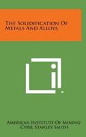 The Solidification of Metals and Alloys
