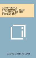 A History of Prostitution from Antiquity to the Present Day