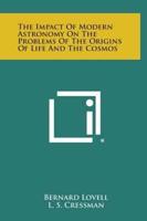 The Impact of Modern Astronomy on the Problems of the Origins of Life and the Cosmos